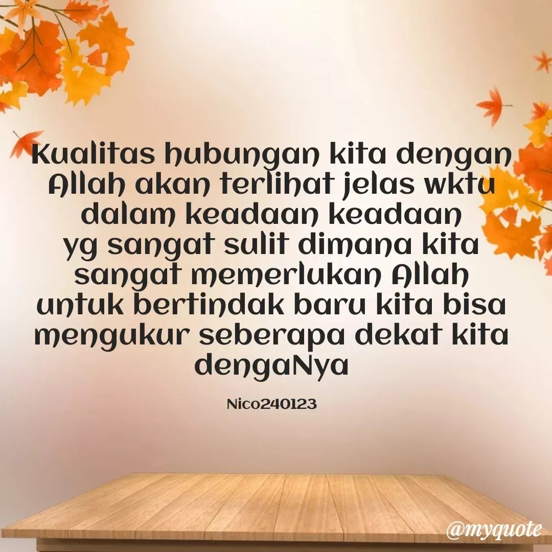 Quote by Ong tenny - Kualitas hubungan kita dengan Allah akan terlihat jelas wktu dalam keadaan keadaan yg sangat sulit dimana kita sangat memerlukan Allah untuk bertindak baru kita bisa mengukur seberapa dekat kita dengaNya

Nico240123 - Made using Quotes Creator App, Post Maker App