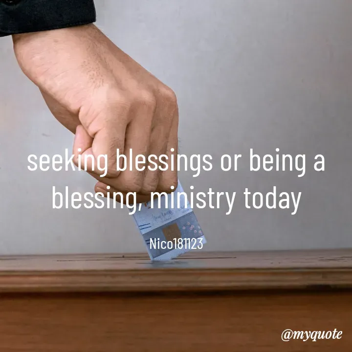 Quote by Ong tenny - seeking blessings or being a blessing, ministry today

Nico181123 - Made using Quotes Creator App, Post Maker App