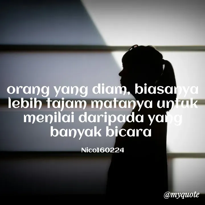 Quote by Ong tenny - orang yang diam, biasanya lebih tajam matanya untuk menilai daripada yang banyak bicara 

Nico160224 - Made using Quotes Creator App, Post Maker App