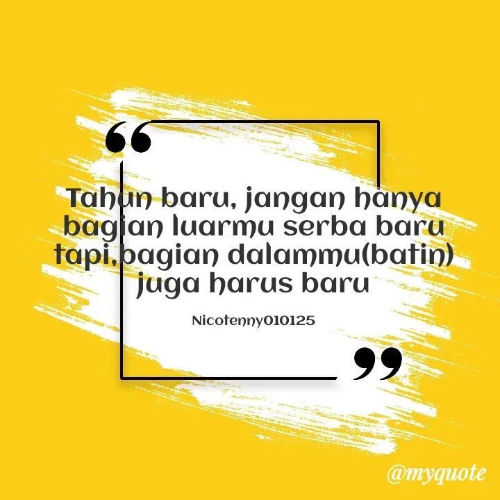 Quote by Ong tenny - Tahun baru, jangan hanya bagian luarmu serba baru tapi,bagian dalammu(batin) juga harus baru

Nicotenny010125 - Made using Quotes Creator App, Post Maker App