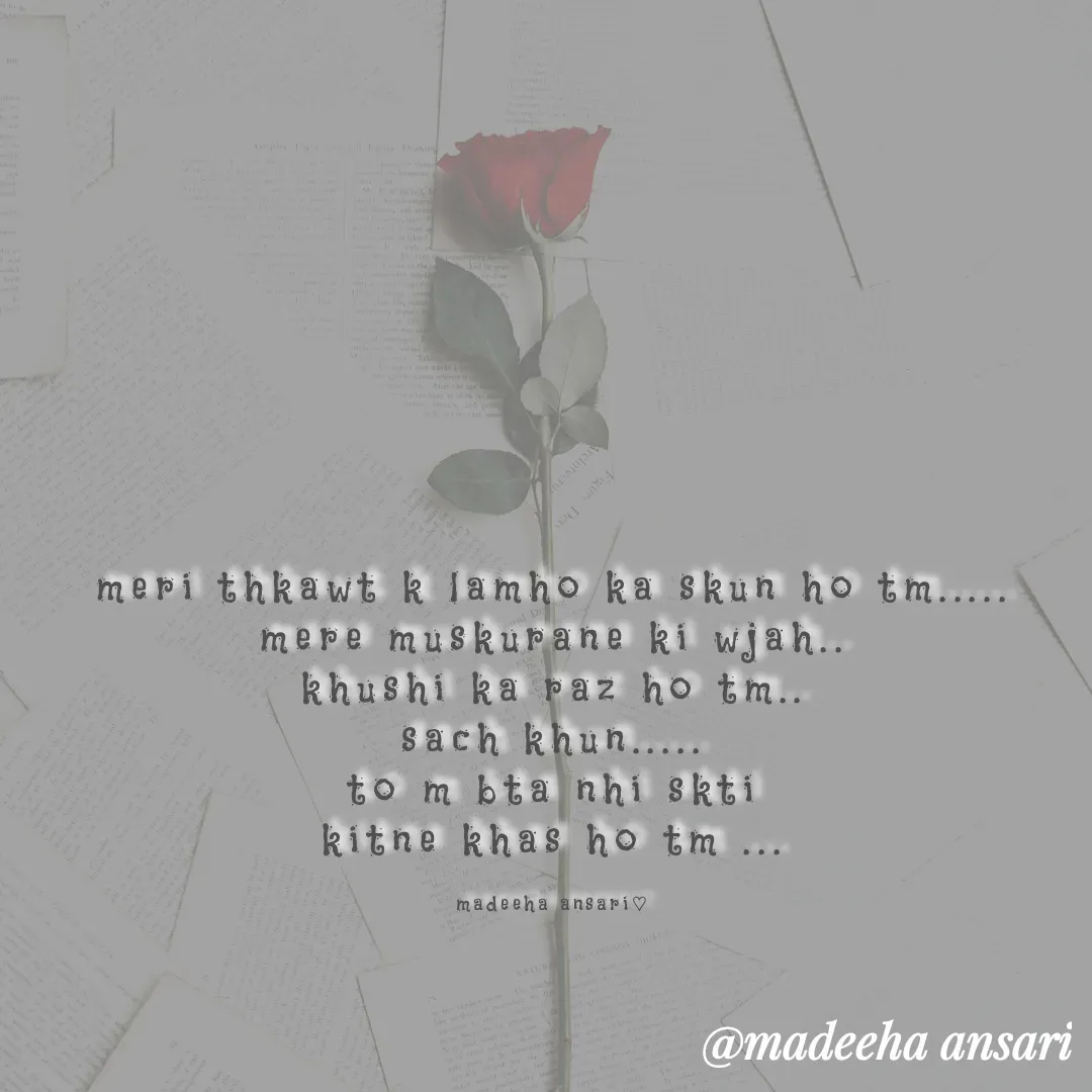 Quote by madeeha ansari♡ - meri thkawt k lamho ka skun ho tm.....
mere muskurane ki wjah..
khushi ka raz ho tm..
sach khun.....
to m bta nhi skti
kitne khas ho tm ...

madeeha ansari♡ - Made using Quotes Creator App, Post Maker App