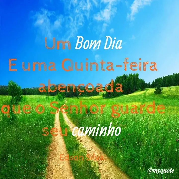 Quote by Edson Silva - Um Bom Dia
E uma Quinta-feira abençoada 
que o Senhor guarde seu caminho 

Edson Silva.
 - Made using Quotes Creator App, Post Maker App