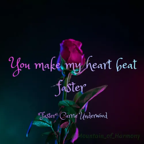 Quote by Mino Rahimova - You make my heart beat faster 

"Faster" Carrie Underwood  - Made using Quotes Creator App, Post Maker App