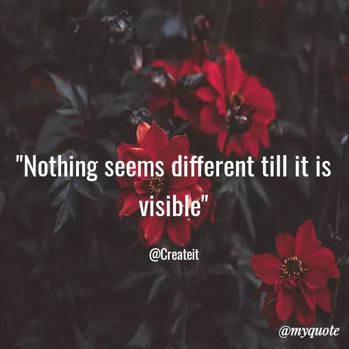Quote by Apeksha  - "Nothing seems different till it is visible"

@Createit - Made using Quotes Creator App, Post Maker App
