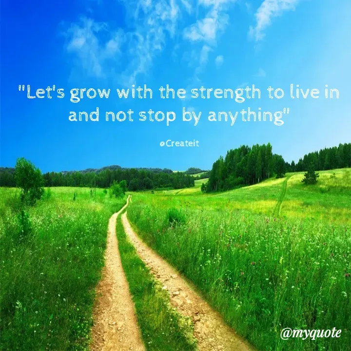 Quote by Apeksha  - "Let's grow with the strength to live in and not stop by anything"

@Createit - Made using Quotes Creator App, Post Maker App