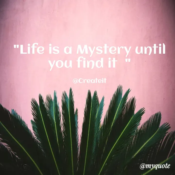 Quote by Apeksha  - "Life is a Mystery until you find it  "

@Createit - Made using Quotes Creator App, Post Maker App