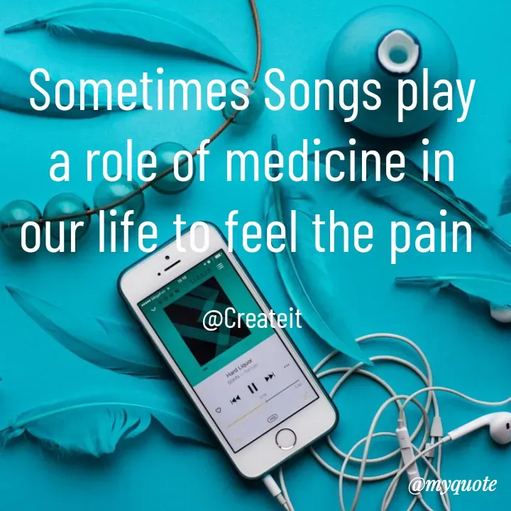 Quote by Apeksha  - Sometimes Songs play a role of medicine in our life to feel the pain 

@Createit - Made using Quotes Creator App, Post Maker App