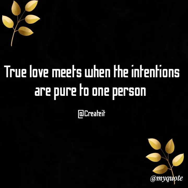 Quote by Apeksha  - True love meets when the intentions are pure to one person 

@Createit - Made using Quotes Creator App, Post Maker App