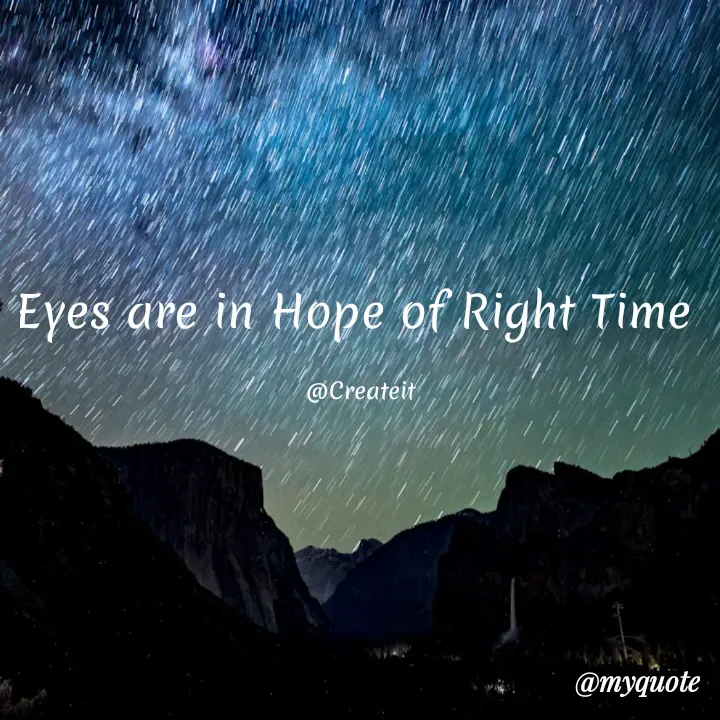 Quote by Apeksha  - Eyes are in Hope of Right Time 

@Createit - Made using Quotes Creator App, Post Maker App