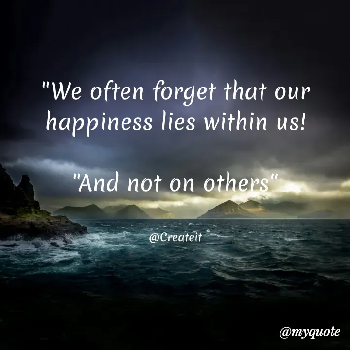 Quote by Apeksha - "We often forget that our happiness lies within us!

"And not on others"


@Createit - Made using Quotes Creator App, Post Maker App