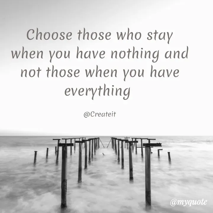 Quote by Apeksha - Choose those who stay when you have nothing and not those when you have everything 

@Createit - Made using Quotes Creator App, Post Maker App