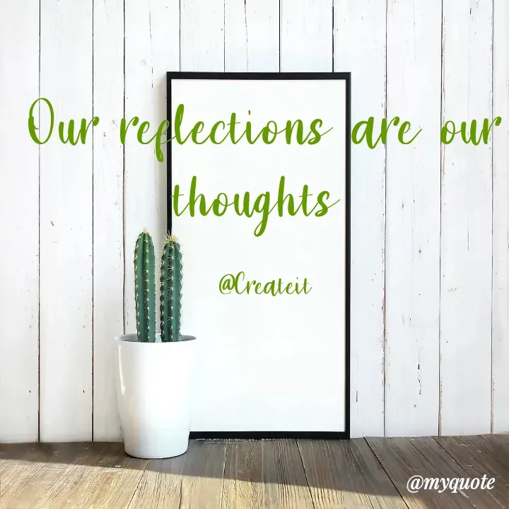 Quote by Apeksha - Our reflections are our thoughts 

@Createit - Made using Quotes Creator App, Post Maker App