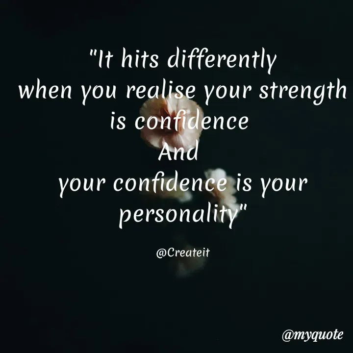 Quote by Apeksha - "It hits differently
when you realise your strength is confidence 
And 
your confidence is your personality"

@Createit - Made using Quotes Creator App, Post Maker App