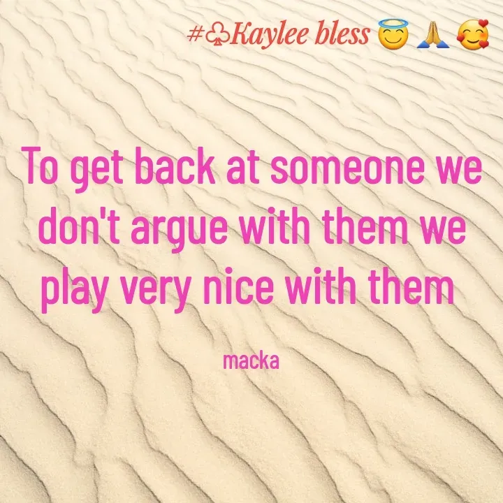 Quote by Mackay Lee - To get back at someone we don't argue with them we play very nice with them 

macka - Made using Quotes Creator App, Post Maker App