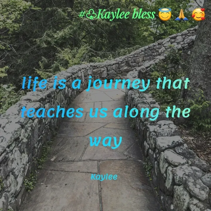 Quote by Mackay Lee - life is a journey that teaches us along the way

Kaylee  - Made using Quotes Creator App, Post Maker App