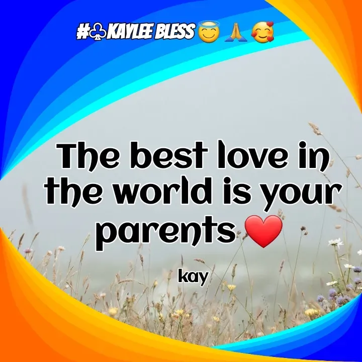 Quote by Mackay Lee - The best love in the world is your parents ❤ 

kay - Made using Quotes Creator App, Post Maker App