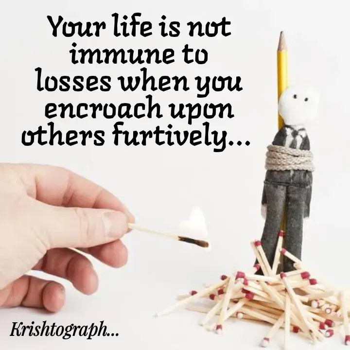 Quote by Radha Krishnan - Your life is not immune to losses when you encroach upon others furtively...  - Made using Quotes Creator App, Post Maker App