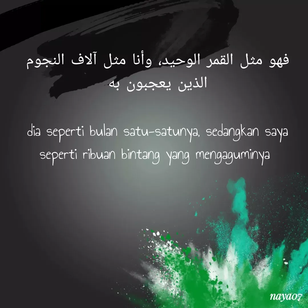 Quote by Nur Inayah - فهو مثل القمر الوحيد، وأنا مثل آلاف النجوم الذين يعجبون به

dia seperti bulan satu-satunya, sedangkan saya seperti ribuan bintang yang mengaguminya 
 - Made using Quotes Creator App, Post Maker App