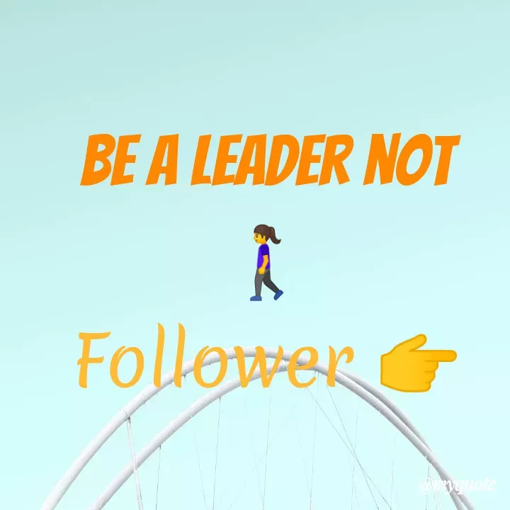 Quote by Rahat Majeed - Be A Leader not 🚶‍♀
Follower 👉 - Made using Quotes Creator App, Post Maker App