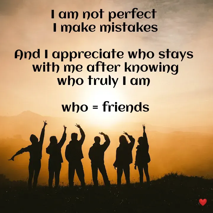 Quote by vandana - I am not perfect 
I make mistakes

And I appreciate who stays 
with me after knowing
who truly I am 

who = friends - Made using Quotes Creator App, Post Maker App