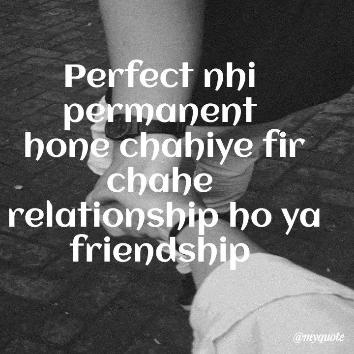 Quote by vandana - Perfect nhi permanent
 hone chahiye fir chahe
 relationship ho ya
friendship - Made using Quotes Creator App, Post Maker App