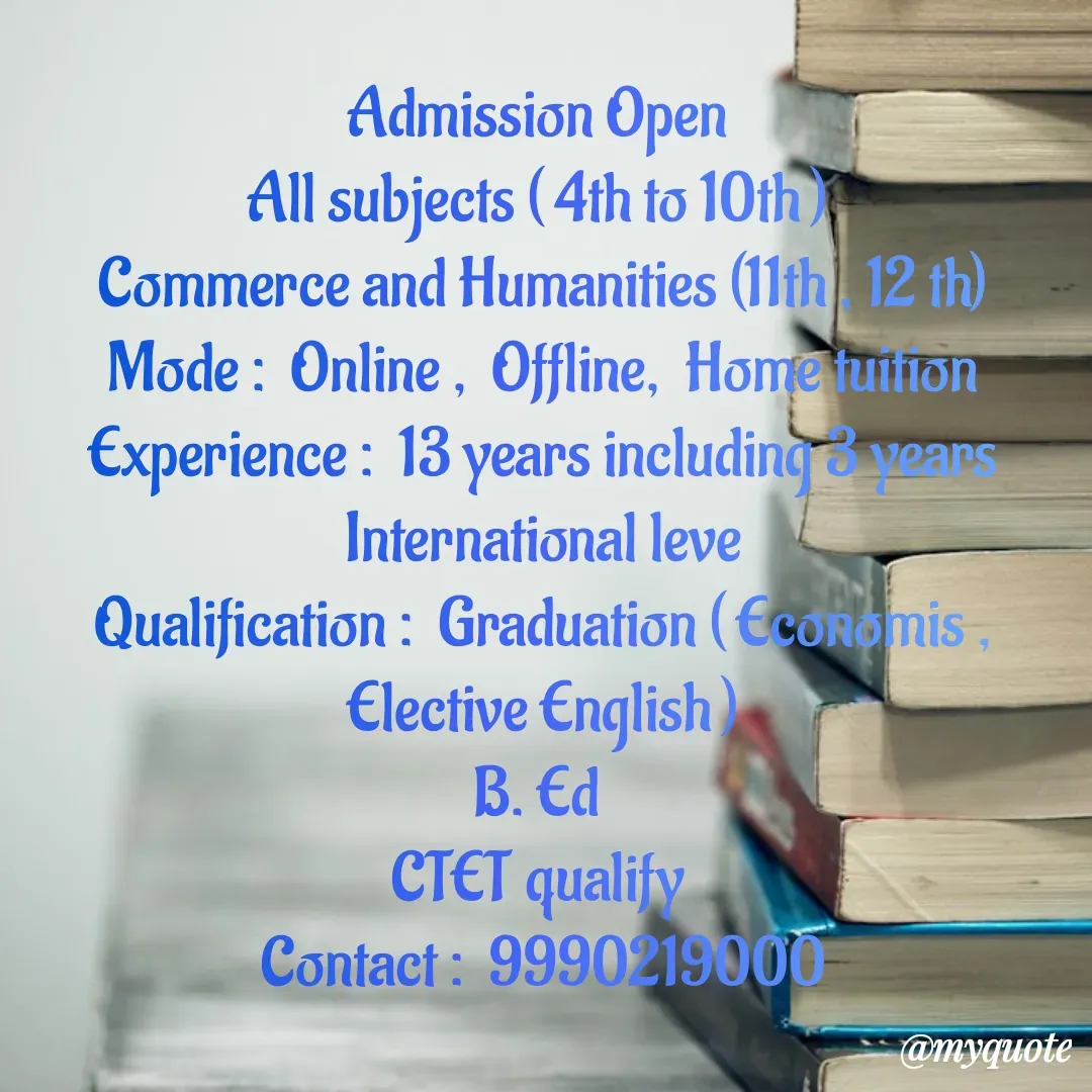 Quote by monika vohra.singh - Admission Open 
All subjects ( 4th to 10th ) 
Commerce and Humanities (11th , 12 th)
Mode :  Online ,  Offline,  Home tuition
Experience :  13 years including 3 years International leve
Qualification :  Graduation ( Economis ,  Elective English )
B. Ed 
CTET qualify 
Contact :  9990219000


Monika Vohra - Made using Quotes Creator App, Post Maker App