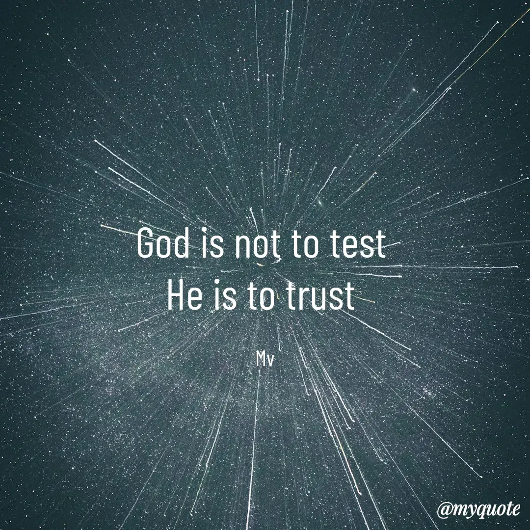 Quote by monika vohra.singh - God is not to test 
He is to trust 

Mv - Made using Quotes Creator App, Post Maker App