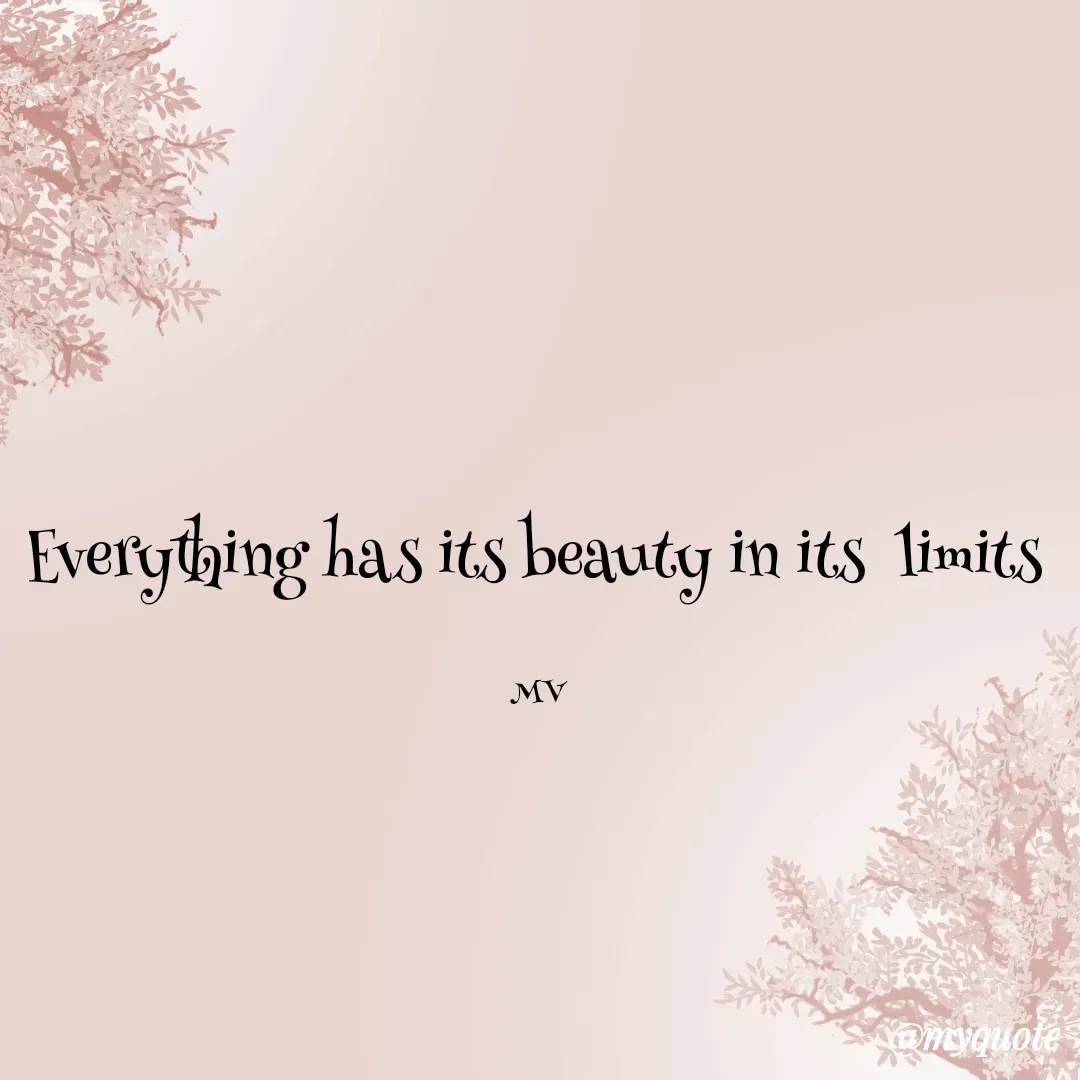 Quote by monika vohra.singh - Everything has its beauty in its  limits 

MV  - Made using Quotes Creator App, Post Maker App