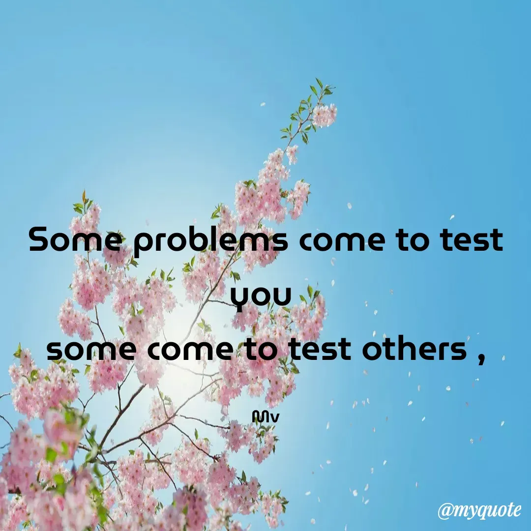Quote by monika vohra.singh - Some problems come to test you 
some come to test others ,

Mv - Made using Quotes Creator App, Post Maker App