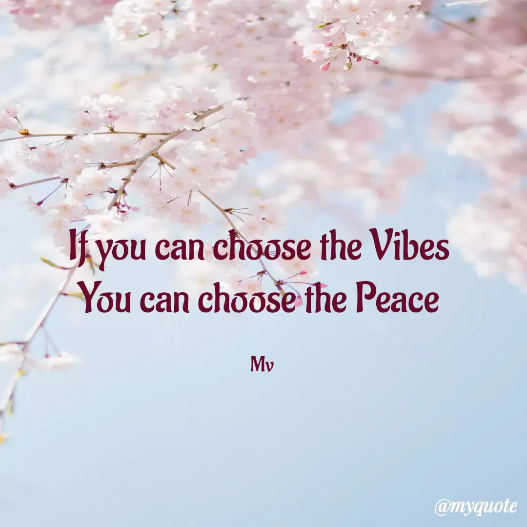Quote by monika vohra.singh - If you can choose the Vibes 
You can choose the Peace 

Mv - Made using Quotes Creator App, Post Maker App