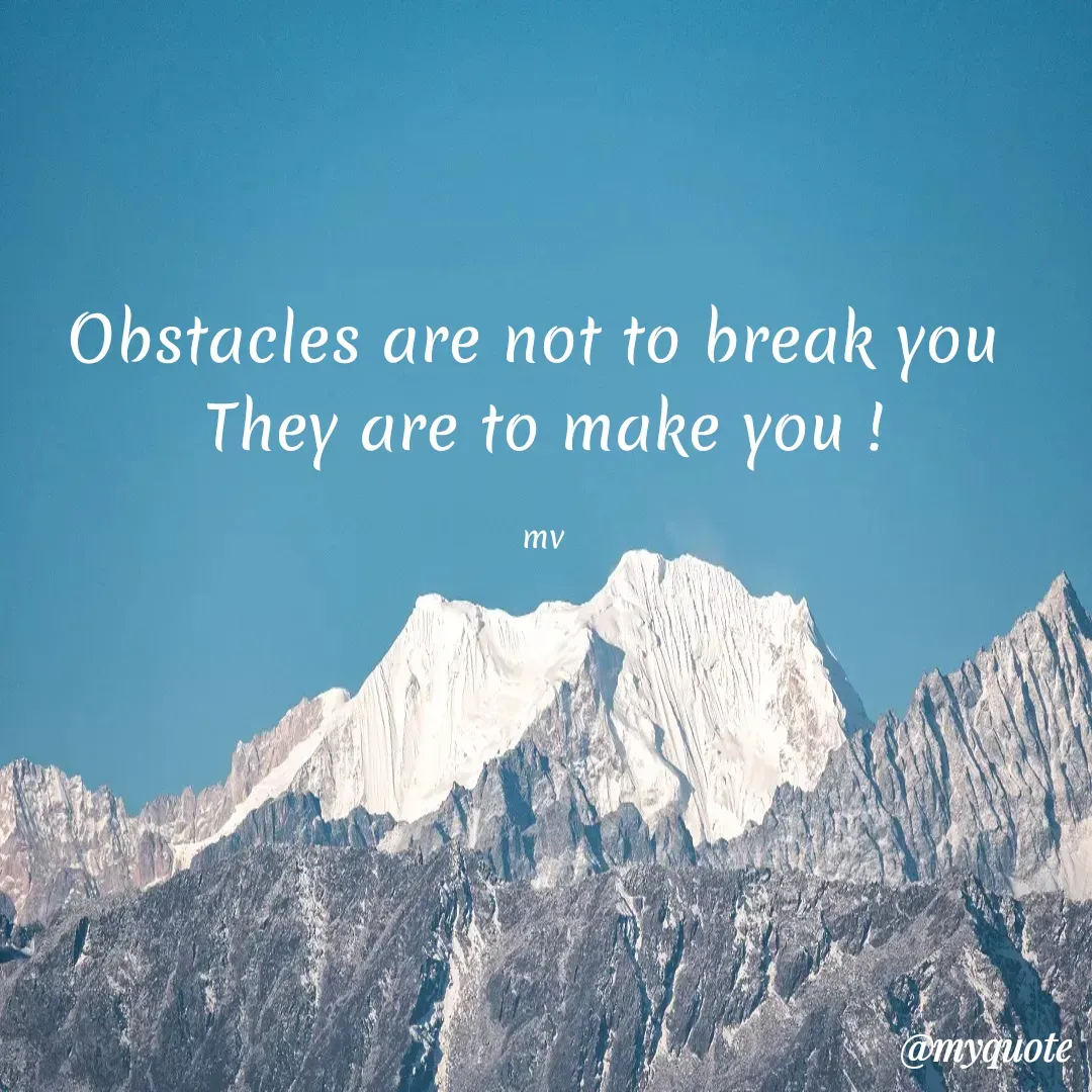 Quote by monika vohra.singh - Obstacles are not to break you 
They are to make you !

mv - Made using Quotes Creator App, Post Maker App