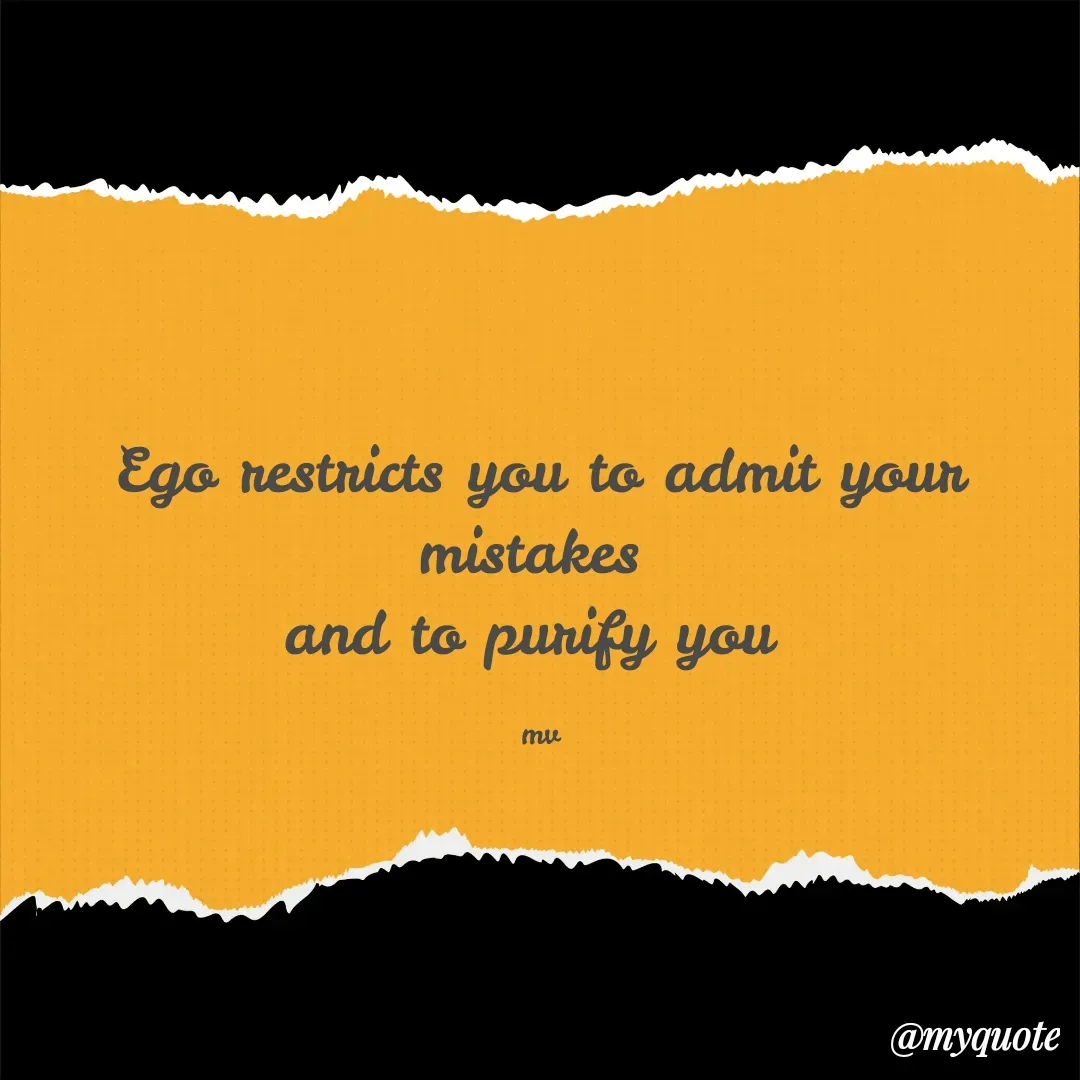 Quote by monika vohra.singh - Ego restricts you to admit your mistakes 
and to purify you 

mv - Made using Quotes Creator App, Post Maker App