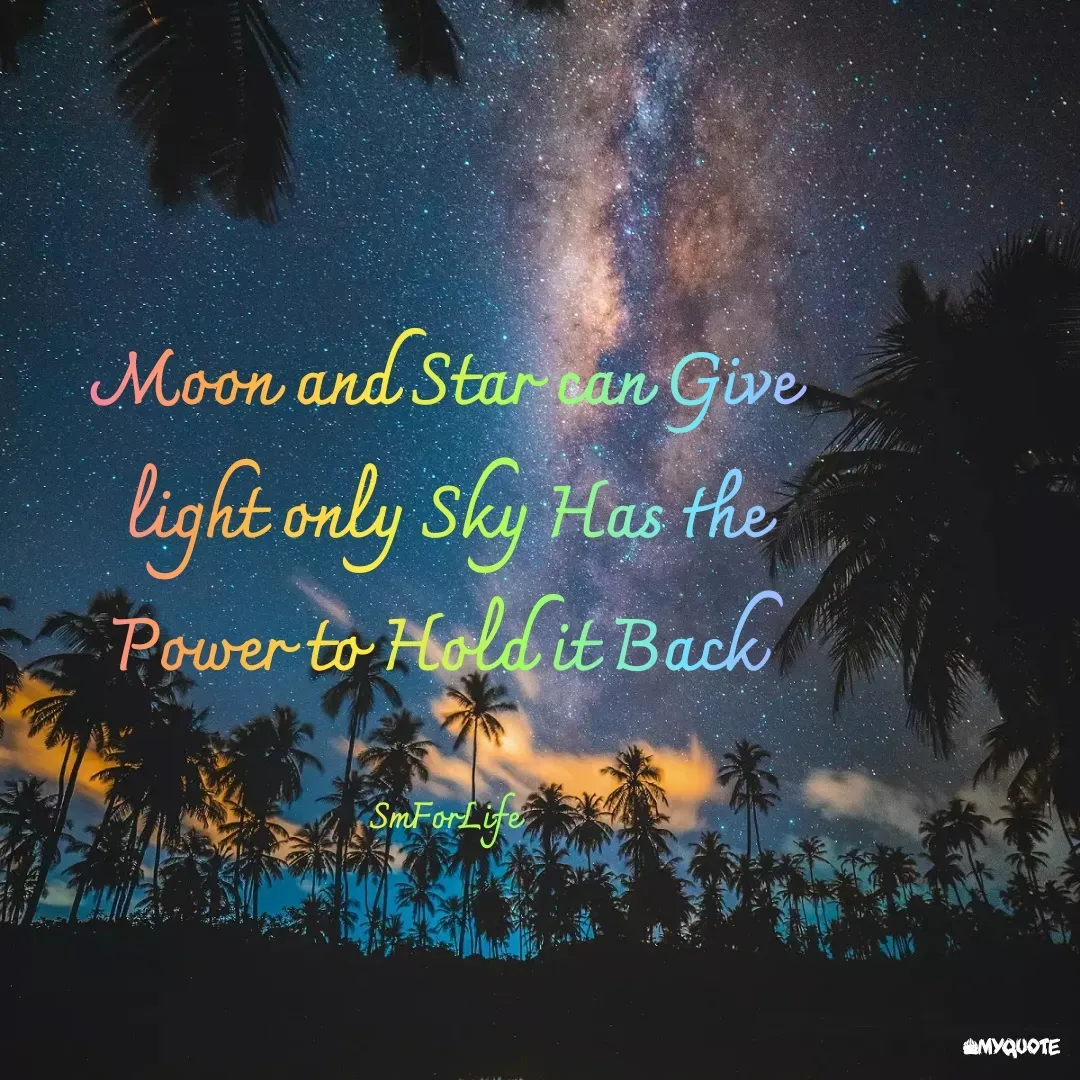 Quote by SmForLife - Moon and Star can Give light only Sky Has the Power to Hold it Back 

SmForLife - Made using Quotes Creator App, Post Maker App