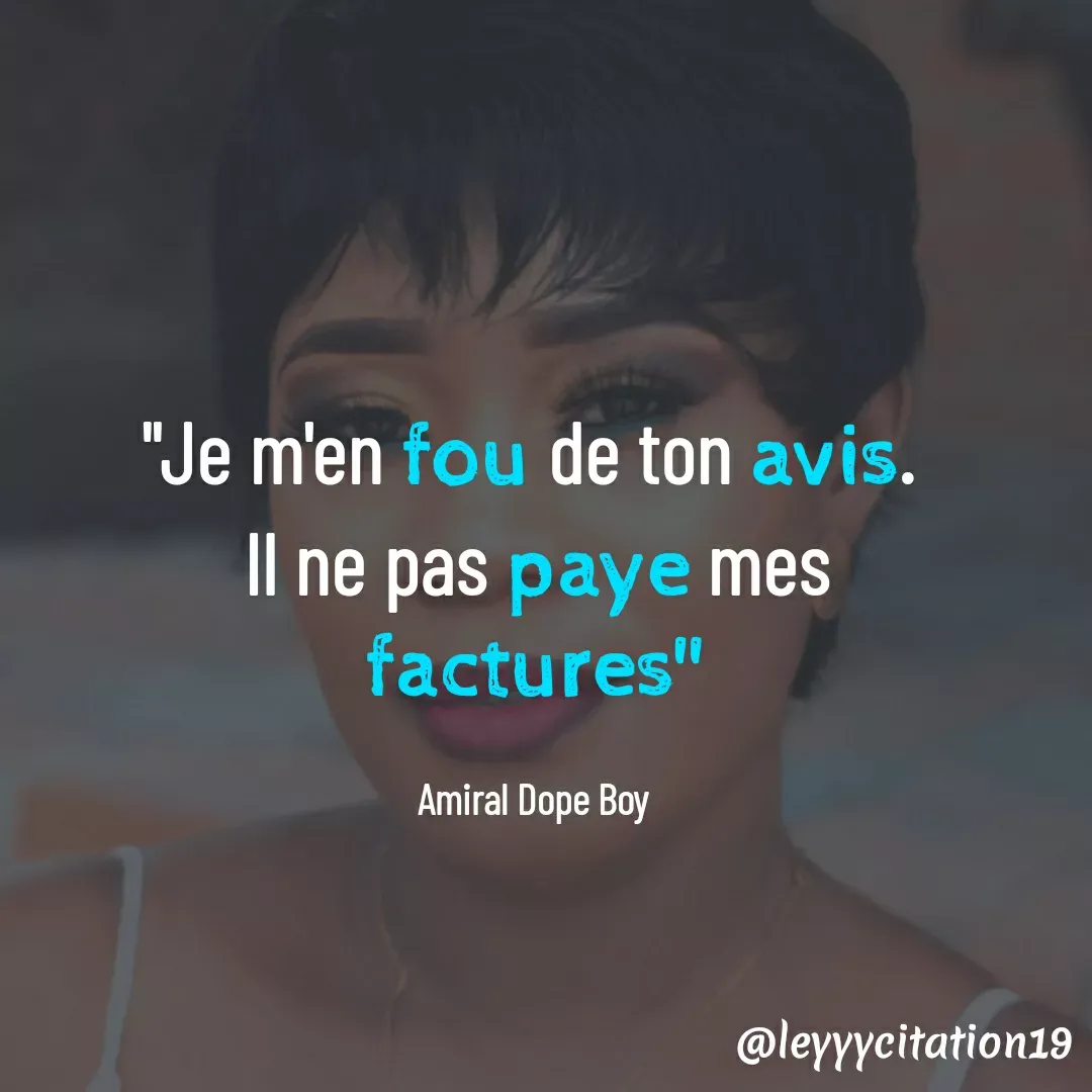 Quote by Amiral Best haiti - "Je m'en fou de ton avis. 
Il ne pas paye mes factures"

Amiral Dope Boy  - Made using Quotes Creator App, Post Maker App