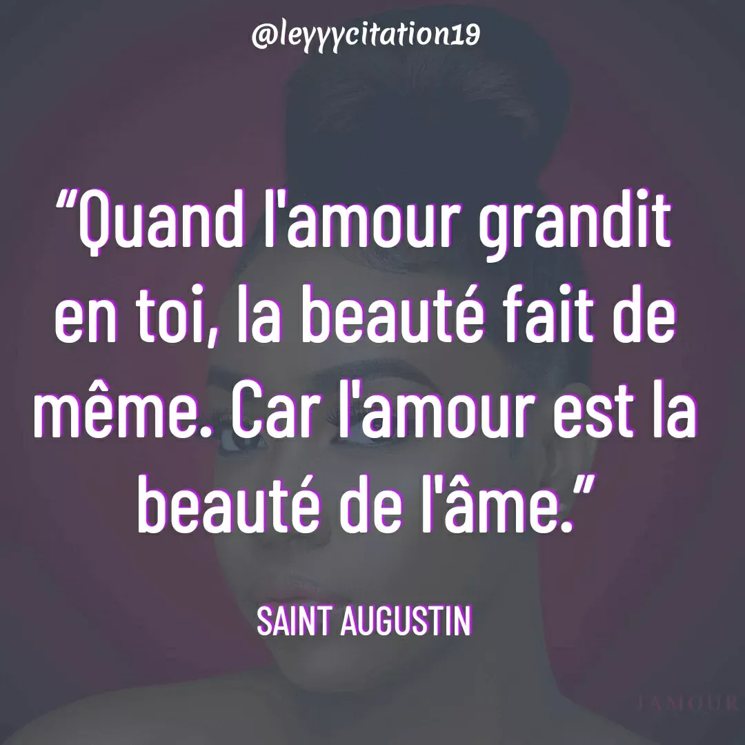 Quote by Amiral Best haiti - “Quand l'amour grandit en toi, la beauté fait de même. Car l'amour est la beauté de l'âme.”

SAINT AUGUSTIN - Made using Quotes Creator App, Post Maker App