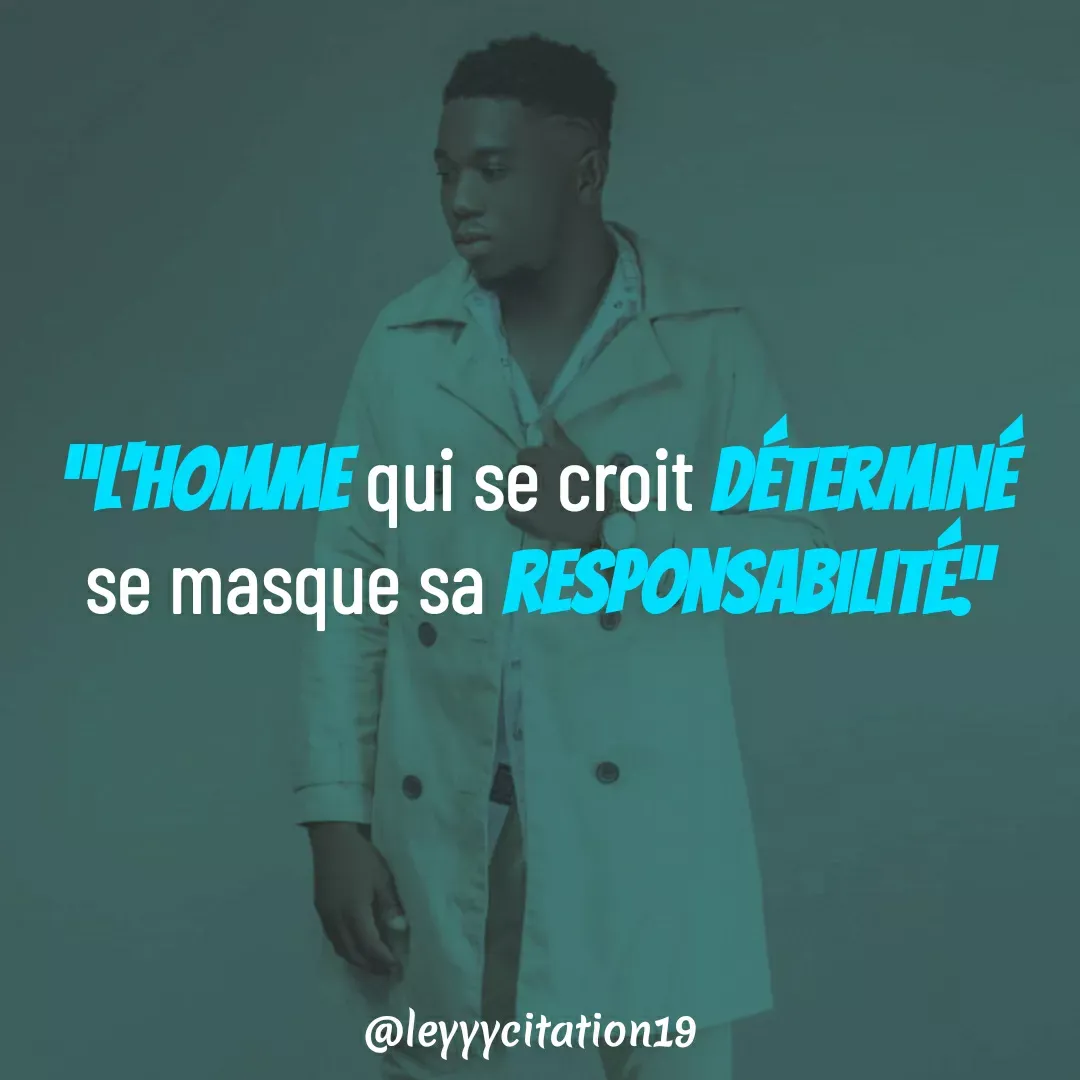 Quote by Amiral Best haiti - “L'homme qui se croit déterminé se masque sa responsabilité.” - Made using Quotes Creator App, Post Maker App