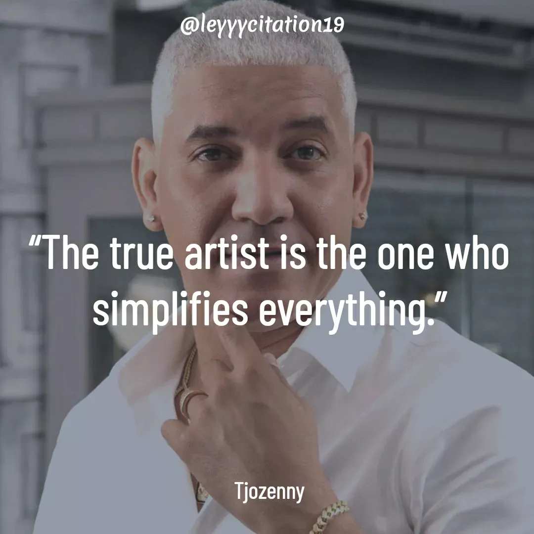 Quote by Amiral Best haiti - “The true artist is the one who simplifies everything.”





Tjozenny - Made using Quotes Creator App, Post Maker App