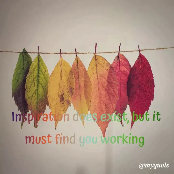 Quote by Rajanna N P - Inspiration does exist, but it must find you working  - Made using Quotes Creator App, Post Maker App