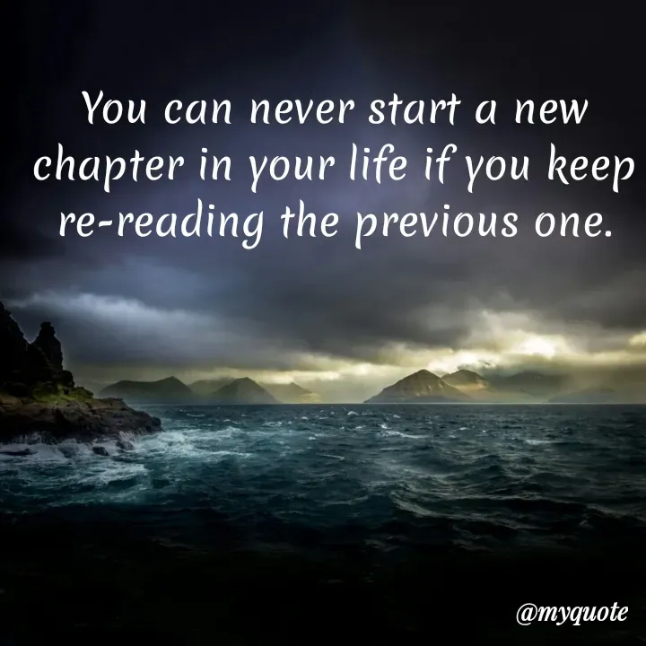 Quote by Onyekachukwu Joan - You can never start a new chapter in your life if you keep re-reading the previous one. - Made using Quotes Creator App, Post Maker App