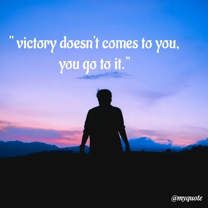 Quote by Dharshini.T II BA English - " victory doesn't comes to you,
you go to it." - Made using Quotes Creator App, Post Maker App