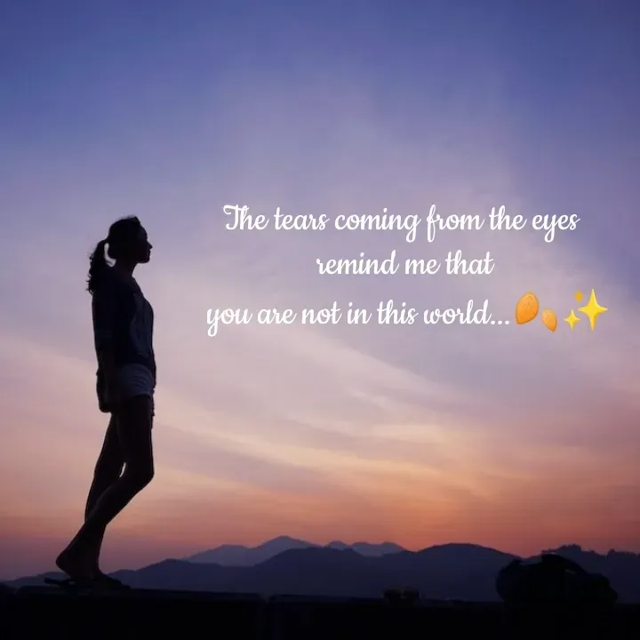 Quote by Dharshu🪶 - The tears coming from the eyes 
remind me that
 you are not in this world...🍂✨ - Made using Quotes Creator App, Post Maker App