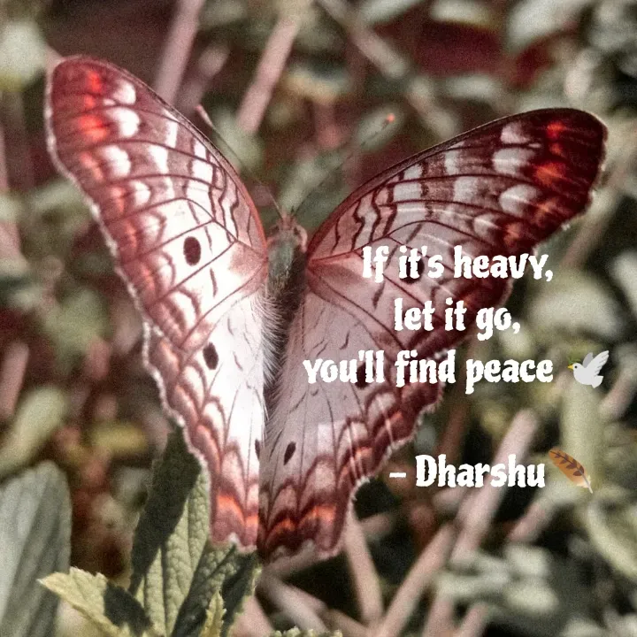 Quote by Dharshu🪶 - If it's heavy,
let it go,
you'll find peace 🕊️

        - Dharshu🪶 - Made using Quotes Creator App, Post Maker App