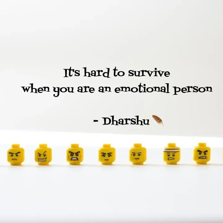 Quote by Dharshu🪶 - It's hard to survive
when you are an emotional person

       - Dharshu 🪶 - Made using Quotes Creator App, Post Maker App