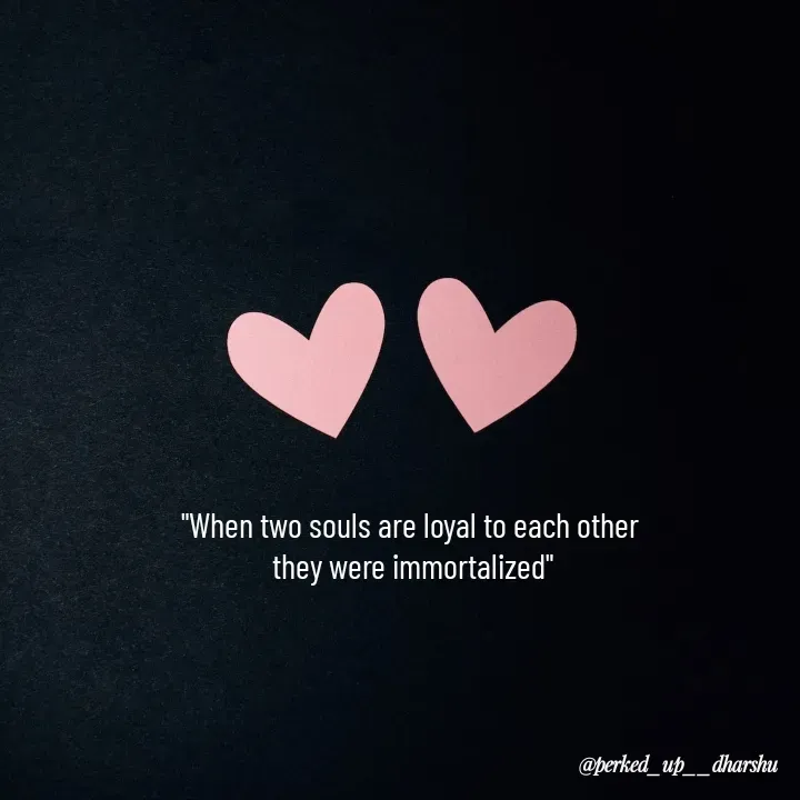 Quote by Dharshu🪶 - "When two souls are loyal to each other 
they were immortalized" - Made using Quotes Creator App, Post Maker App