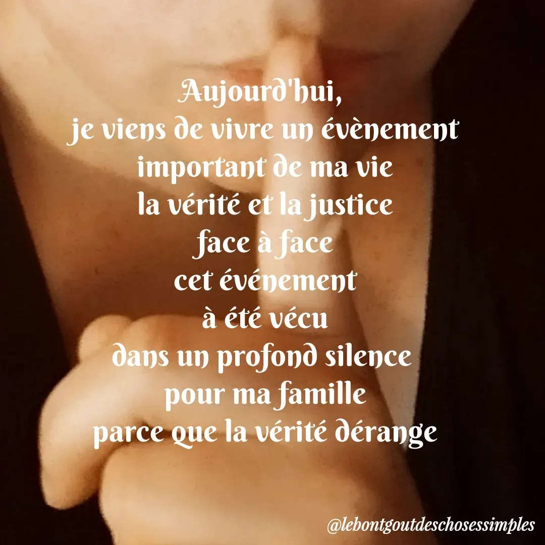 Quote by Helene Secher - Aujourd'hui, 
je viens de vivre un évènement
important de ma vie
la vérité et la justice
face à face
cet événement
à été vécu
dans un profond silence 
pour ma famille
parce que la vérité dérange - Made using Quotes Creator App, Post Maker App