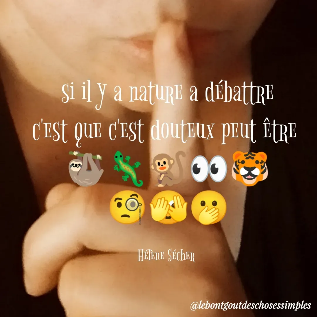 Quote by Helene Secher - si il y a nature a débattre
c'est que c'est douteux peut être 
🦥🦎🐒👀🐯
🧐🫣🫢

Hélène Sécher  - Made using Quotes Creator App, Post Maker App