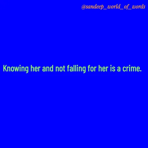 Quote by Sandeep - Knowing her and not falling for her is a crime.  - Made using Quotes Creator App, Post Maker App