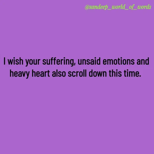 Quote by Sandeep - I wish your suffering, unsaid emotions and heavy heart also scroll down this time.  - Made using Quotes Creator App, Post Maker App