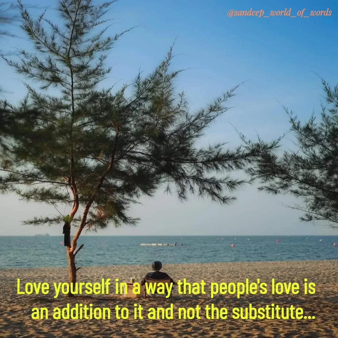 Quote by Sandeep - Love yourself in a way that people's love is an addition to it and not the substitute... - Made using Quotes Creator App, Post Maker App