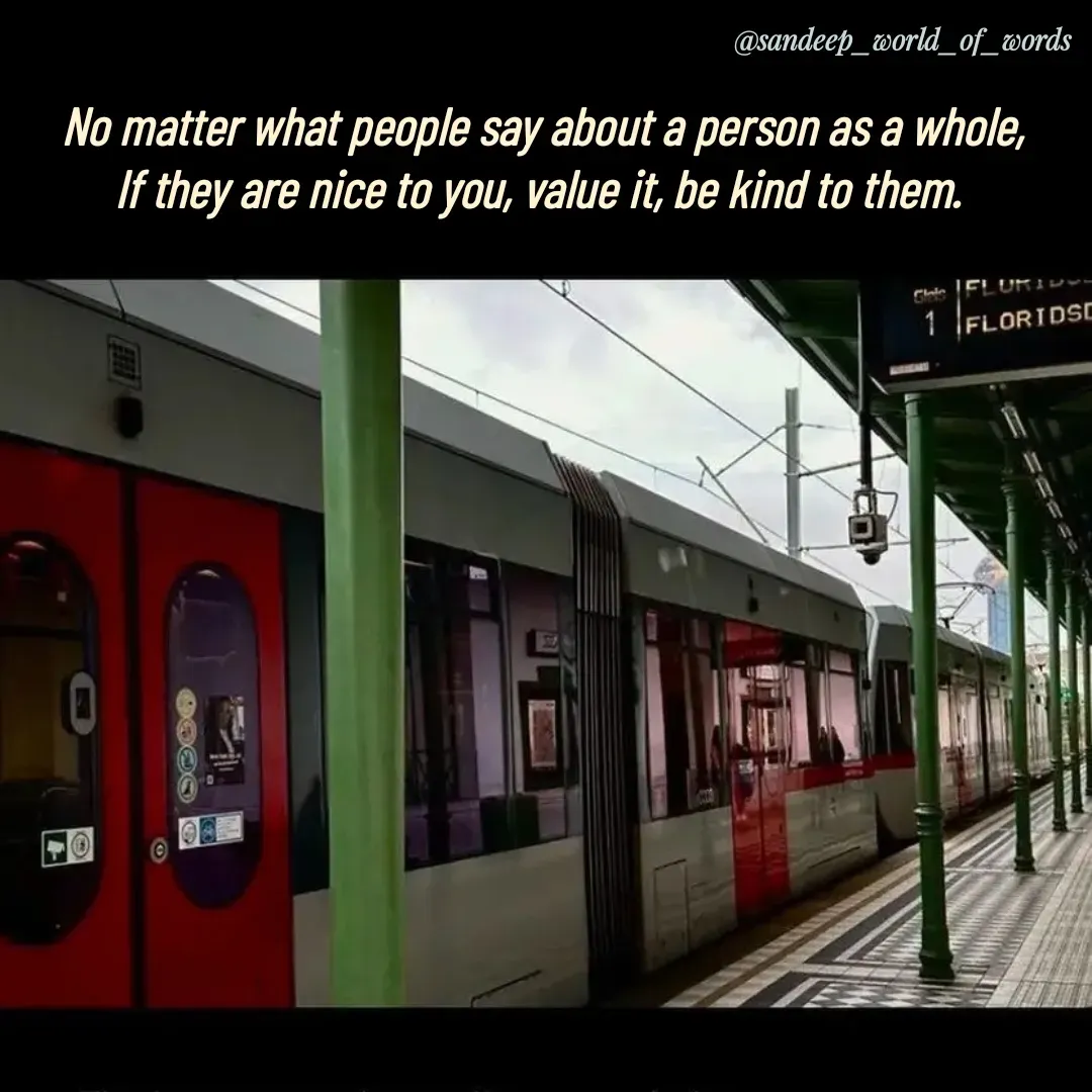 Quote by Sandeep - No matter what people say about a person as a whole,
If they are nice to you, value it, be kind to them. 
 - Made using Quotes Creator App, Post Maker App